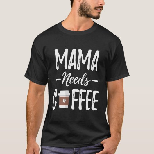 ママはコーヒー母の日のコーヒーママが必要 Tシャツ (正面)