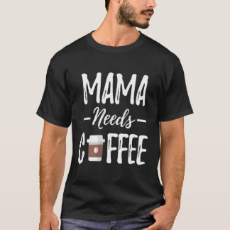 ママはコーヒー母の日のコーヒーママが必要 Tシャツ