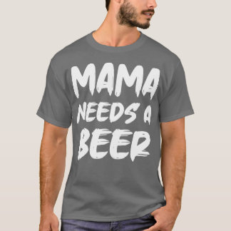 ママはビールが必要 Tシャツ
