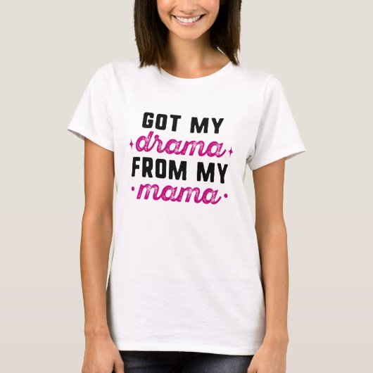 ママ譲りのドラマチックさ Tシャツ (正面)