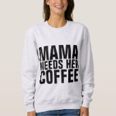ママ（ママ）はコーヒーTシャツが必要 スウェットシャツ (正面)