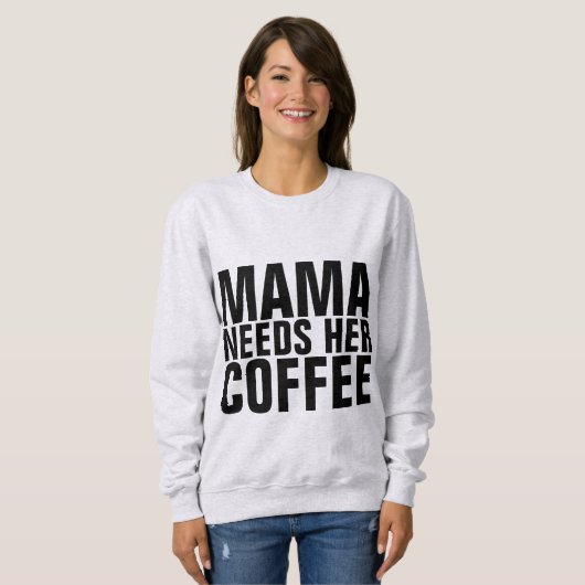 ママ（ママ）はコーヒーTシャツが必要 スウェットシャツ (正面フル)