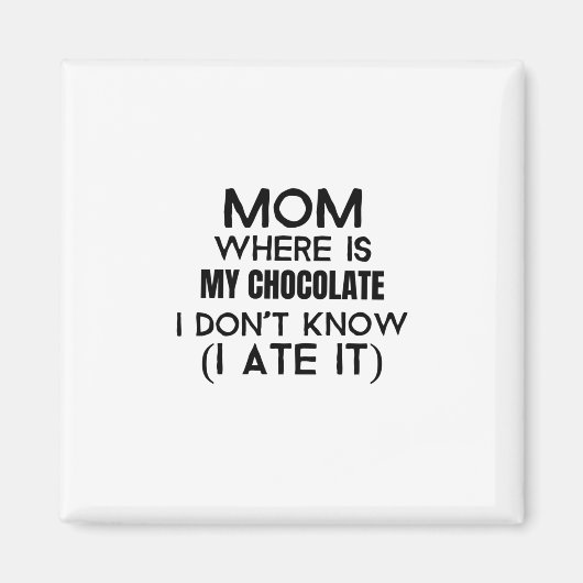 ママ、私のチョコは食べどこだ – 黒 マグネット (正面)