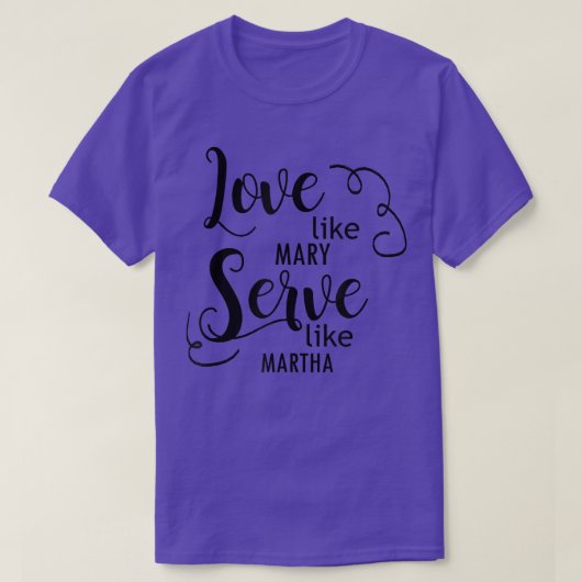 マリーのように愛し、マーサのように仕えなさい Tシャツ (デザイン正面)