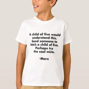マルクス主義ジョークTシャツ「5歳児でも分かるはずだ。5歳児を呼んできなさい。石炭鉱山で探してみたら Tシャツ