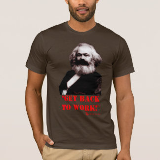 マルクス: 働くことを戻って下さい! (前部だけ) Tシャツ