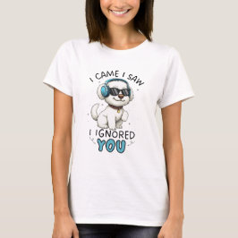 マルチーズの犬「来た、見た、無視した」 Tシャツ