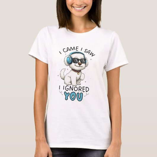 マルチーズの犬「来た、見た、無視した」 Tシャツ (正面)