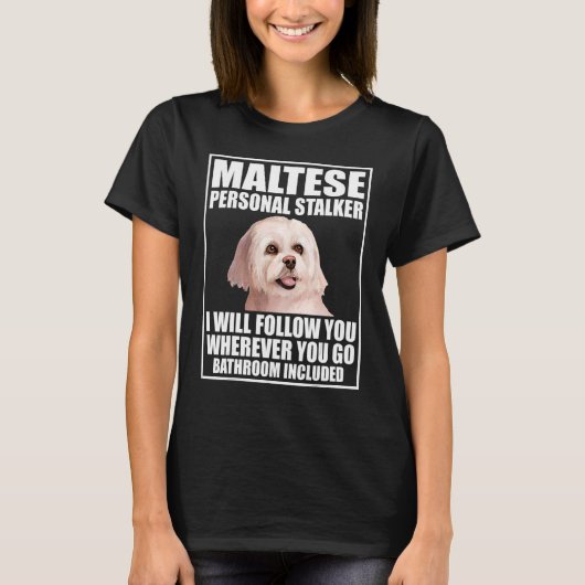 マルチーズ個人のストーカー私は後を追これを行う Tシャツ (正面)