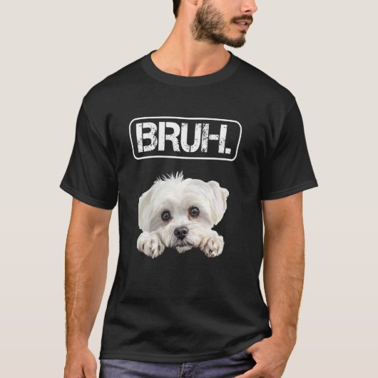 マルチーズ Bruh 笑える 犬好き Tシャツ (正面)