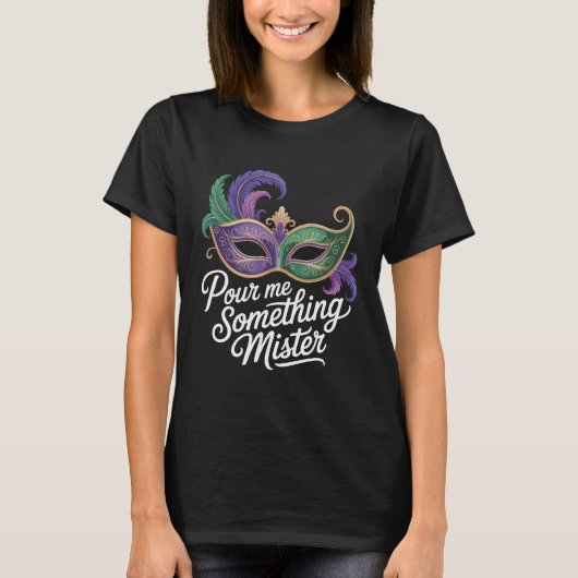 マルディグラスTシャツ「Pour Me Something Mister」：面白い Tシャツ (正面)