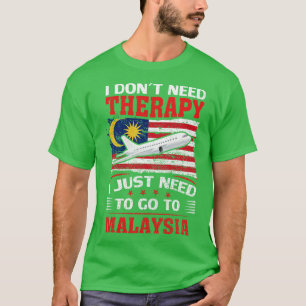 マレーシアに行くセラピーは必要ない Tシャツ