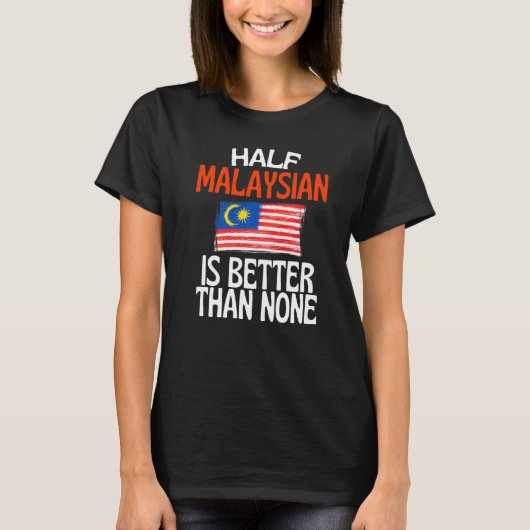 マレーシア人の半分はマレーシア人のいないおもしろいより良い Tシャツ (正面)