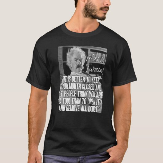 マークTwain引用文それは愚か者を削除する口の方が良い Tシャツ (正面)