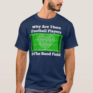 マーチングバンドなぜフットボール選手がフィールドにいる Tシャツ