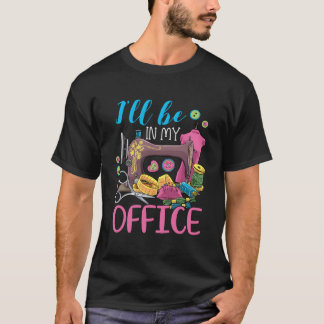 ミシンは私のオフィスにあります Tシャツ