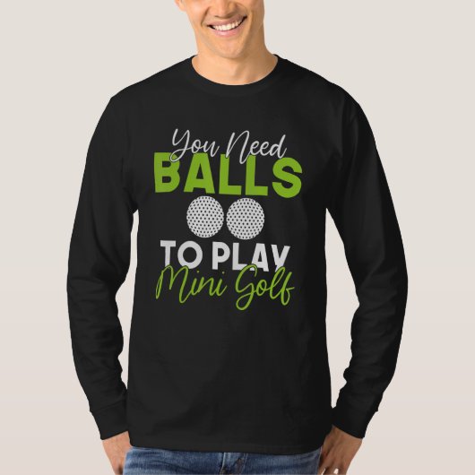 ミニゴルフをするにはボールが必要です Tシャツ (正面)