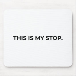 ミニマリストのタイポグラフィ マウスパッド "This Is My Stop"