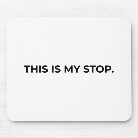 ミニマリストのタイポグラフィ マウスパッド "This Is My Stop" (正面)