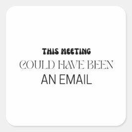 ミニマリスト This Meeting Could Have Been An Email スクエアシール