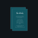 ミニマルモダンリストスクリプト深いティール（緑がかった色）結婚の詳細 エンクロージャーカード<br><div class="desc">これらのエレガントミニマル結婚リストのゲスト情報カードは白いスクリプトのタイポグラフィとクリーンなsans serif文字を備えシンプルて、好きな深いティール（緑がかった色）の色のデザインとSANSスタイリッシュ serif。これらのカードは、運転方向、披露宴または交通情報、ホテルまたは宿泊施設の情報、およびゲストが知る必要があるその他の結婚詳細に使用できる。</div>