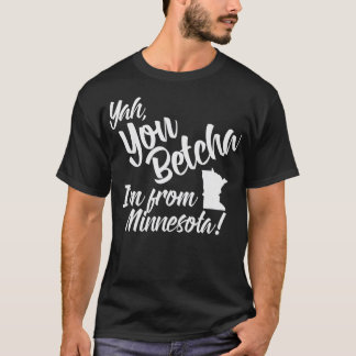 ミネソタ出身のYah You Betcha Im Tシャツ