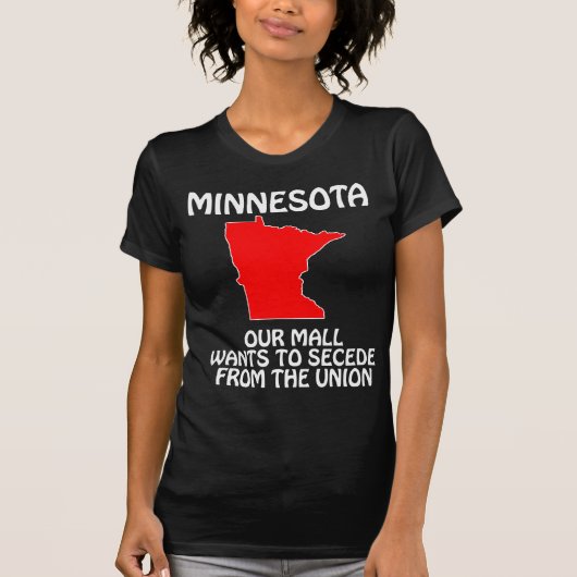 ミネソタ州 - 私たちのモールはアメリカ合衆国からの分離を望む Tシャツ (正面)