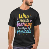 ミュージカルがあればセラピーは必要ない Tシャツ (正面)