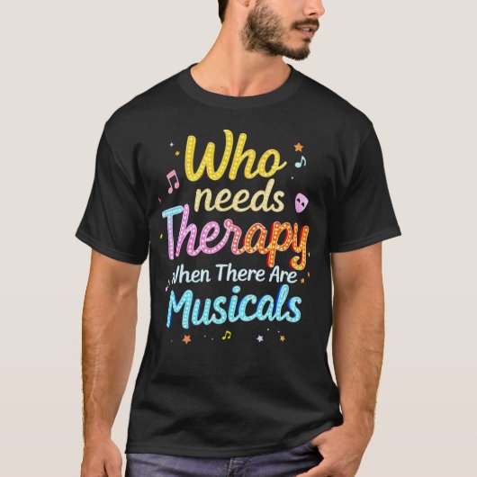 ミュージカルがあればセラピーは必要ない Tシャツ (正面)
