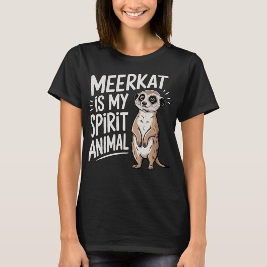 ミーアキャットは私のスピリットアニマル Tシャツ (正面)