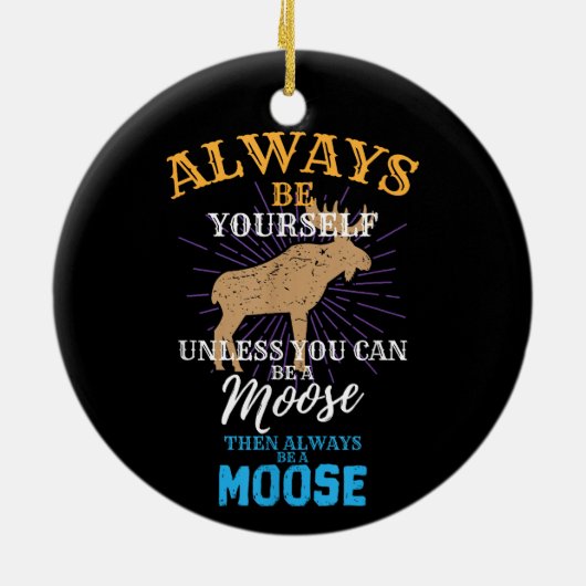 ムースなギフトになれないかぎり、いつも自分でいなさい セラミックオーナメント (裏面)
