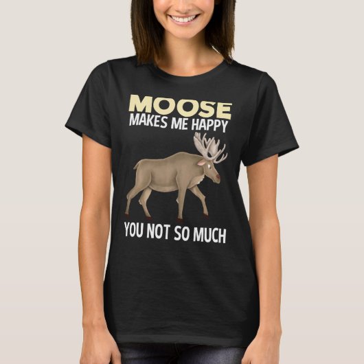 ムースは私を幸せおもしろいな動物 Tシャツ (正面)