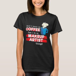メイクアップアーティスト&コーヒー評価ことわざ Tシャツ