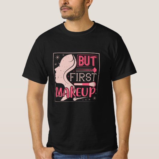 メイクアップ – しかし最初のメイクアップ Tシャツ (正面)