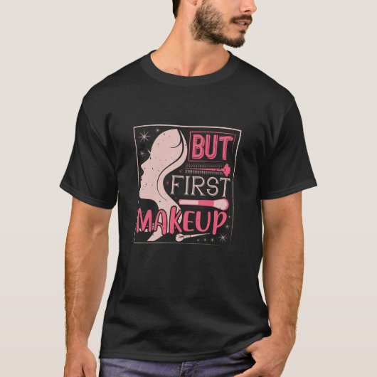 メイクアップ – しかし最初のメイクアップ Tシャツ (正面)
