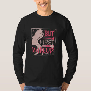 メイクアップ – しかし最初のメイクアップ Tシャツ