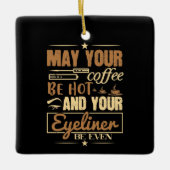 メイクアップ – ホットコーヒーとアイライナー セラミックオーナメント (正面)