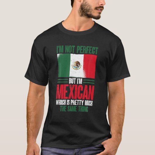 メキおもしろいシコI M Not Perfect But I m Mexican T Shi Tシャツ (正面)