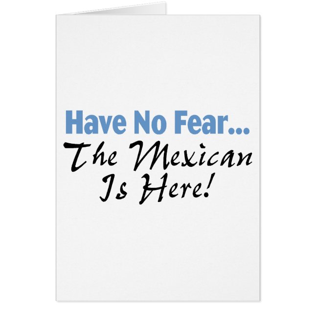 メキシコ人がここにいる恐れを持たないで下さい (正面)