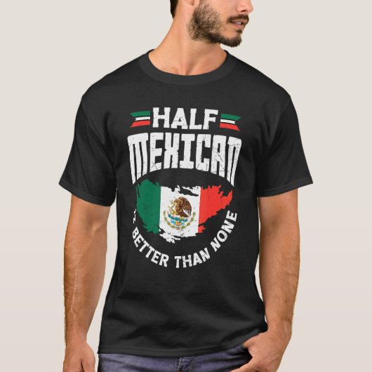 メキシコ人の中の半分のメキシコ人はメキシコの私より良い Tシャツ (正面)