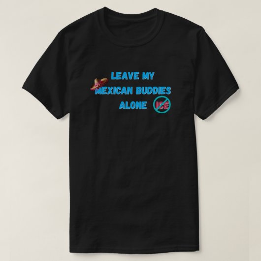 メキシコ人の仲間をいじめないで Tシャツ (デザイン正面)