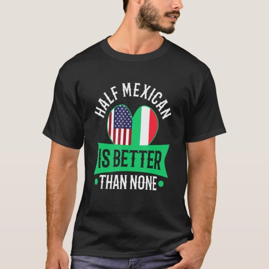 メキシコ人の半分は無より良い Tシャツ (正面)