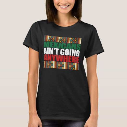 メキシコ人はどこにも行かない。 Tシャツ (正面)