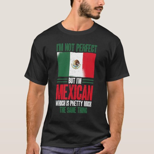 メキシコ私は完璧ではないがメキシコ人だ Tシャツ (正面)