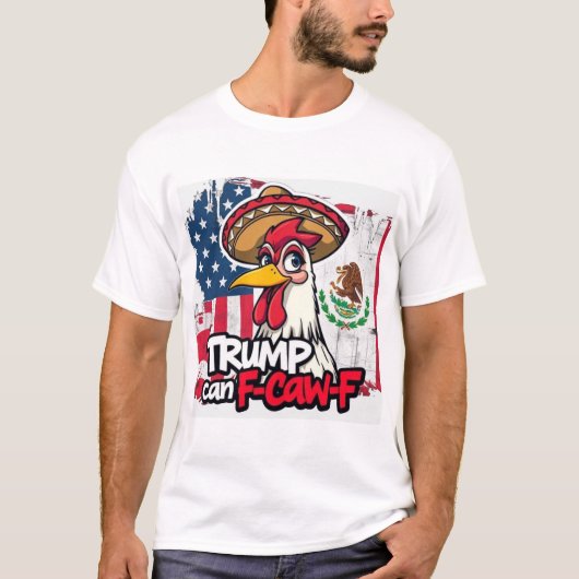 メキシコ系アメリカ人のニワトリ トランプ 喧嘩腰 Tシャツ (正面)