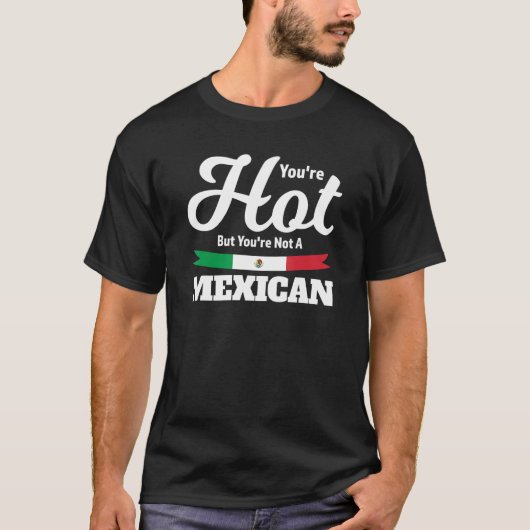 メキシコ、メキシコ人は皆を幸せにできない Tシャツ (正面)
