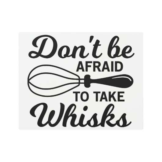 メタルキッチンサイン – ウィスクを取ることを恐れてはいけない メタルプリント (正面)