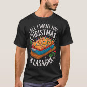 メリークリスマスは私がクリスマスラザニアの男性のために欲しいすべて Tシャツ (正面)