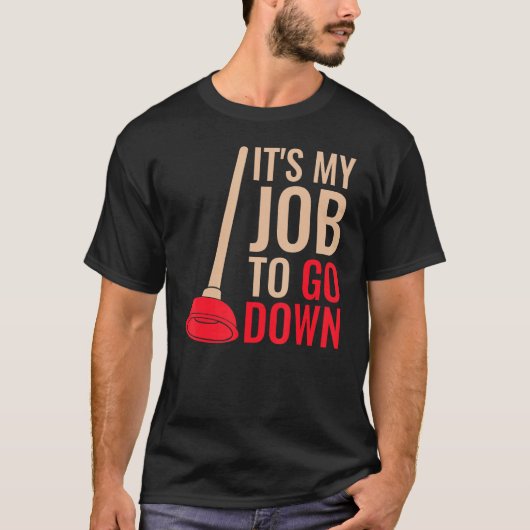 メンス・プラマー・プランジャー・ジョークFダウンするのは私の仕事だ Tシャツ (正面)