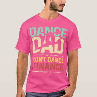 メンズダンスパパ私はダンスしないファイナンス父のダ Tシャツ
